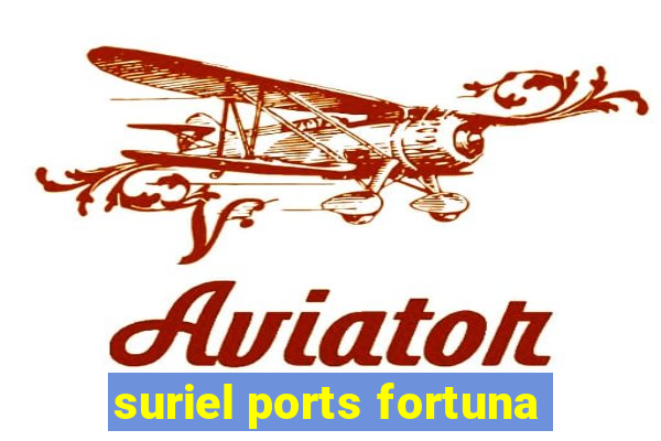 suriel ports fortuna